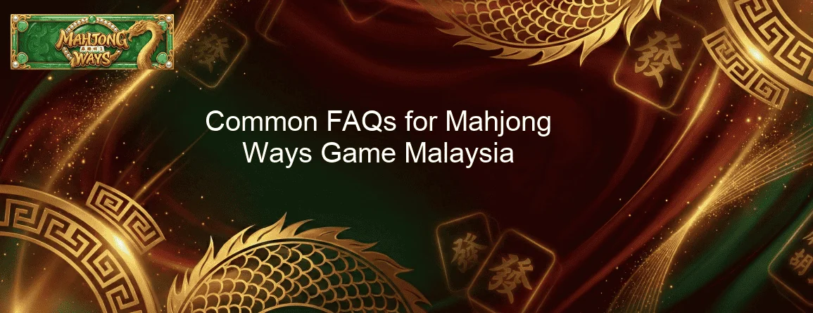 Common FAQs for Mahjong Ways Game Malaysia